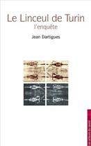 Couverture du livre « Le linceul de Turin ; l'enquête » de Jean-Charles Dartigues aux éditions Les Acteurs Du Savoir