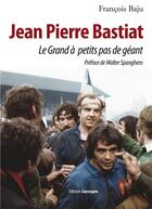 Couverture du livre « Jean PIerre Bastiat ; le grand à petit pas de géant » de Francois Baju aux éditions Gascogne