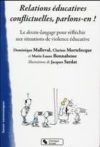 Couverture du livre « Relations éducatives conflictuelles, parlons-en ! ; le dessin-langage pour réfléchir aux situations de violence éducative » de Dominique Malleval et Marie-Laure Bonnabessse et Clarisse Mortelecque aux éditions Chronique Sociale