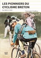 Couverture du livre « Les pionniers du cyclisme breton ; de 1869 à 1939 » de Georges Cadiou aux éditions Locus Solus