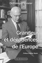 Couverture du livre « Grandeur et décadences de l'Europe » de Dominique Venner aux éditions Via Romana