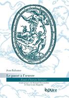 Couverture du livre « Le passe a l'oeuvre - essais d'histoire litteraire » de Jean Balsamo aux éditions Pu De Reims