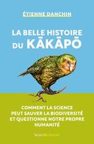 Couverture du livre « La belle histoire du Kâkâpâ : comment la science peut sauver la biodiversité et questionne notre propre humanité » de Etienne Danchin aux éditions Humensciences