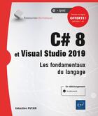 Couverture du livre « C# 8 et Visual Studio 2019 ; les fondamentaux du langage » de Sebastien Putier aux éditions Eni