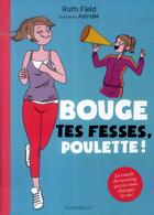 Couverture du livre « Bouge tes fesses, poulette ! le coach de running qui va vous changer la vie ! » de Ruth Field aux éditions Marabout