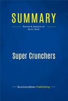 Couverture du livre « Summary: Super Crunchers (review and analysis of Ayres' Book) » de  aux éditions Business Book Summaries