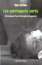 Couverture du livre « Les Perroquets verts : Chronique 'un chirurgien de guerre » de Strada Gino aux éditions Calmann-levy