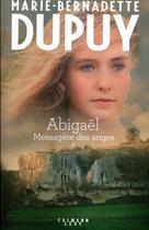 Couverture du livre « Abigaël ; messagère des anges t.1 » de Marie-Bernadette Dupuy aux éditions Calmann-levy