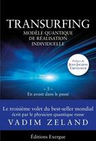 Couverture du livre « Transurfing ; modèle quantique de réalisation individuelle Tome 3 ; en avant dans le passé » de Vadim Zeland aux éditions Exergue