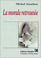 Couverture du livre « Morale retrouvee » de Michel Anselme aux éditions Dangles