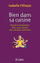 Couverture du livre « Bien dans sa cuisine : quand la préparation d'un repas devient une aventure intérieure » de Isabelle Filliozat aux éditions Jc Lattes