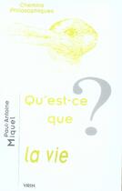 Couverture du livre « Qu'est-ce que la vie ? » de Paul-Antoine Miquel aux éditions Vrin