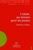 Couverture du livre « L'islam, un recours pour les jeunes » de Nathalie Kakpo aux éditions Presses De Sciences Po