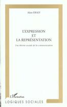 Couverture du livre « L'expression et la representation - une theorie sociale de la communication » de Alain Eraly aux éditions L'harmattan