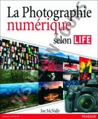 Couverture du livre « La photographie numérique selon life » de Joe Mcnally aux éditions Pearson