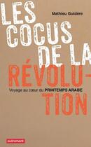 Couverture du livre « Les cocus de la révolution ; voyager au coeur du printemps arabe » de Mathieu Guidere aux éditions Autrement