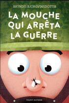 Couverture du livre « La mouche qui arrêta la guerre » de Bryndis Bjorgvinsdottir aux éditions Bayard Jeunesse