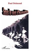 Couverture du livre « Sous le vent d'harmattan » de Paul Delmond aux éditions L'harmattan