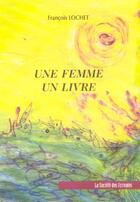 Couverture du livre « Une Femme Un Livre » de Lochet Francois aux éditions Societe Des Ecrivains