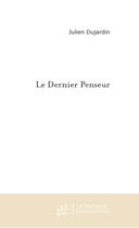 Couverture du livre « Le dernier penseur » de Julien Dujardin aux éditions Le Manuscrit