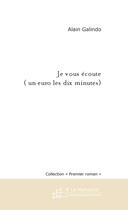 Couverture du livre « Je Vous Ecoute (1 Euro Les 10 Minutes) » de Galindo Alain aux éditions Le Manuscrit