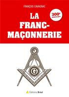 Couverture du livre « La franc-maçonnerie » de François Cavaignac aux éditions Breal