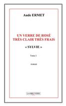 Couverture du livre « Sylvie Tome 3 : un verre de rose tres clair tres frais » de Aude Ermet aux éditions La Bruyere