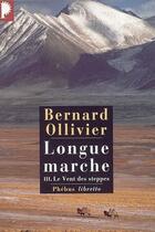 Couverture du livre « Longue marche Tome 3 ; le vent des steppes » de Bernard Ollivier aux éditions Libretto