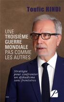 Couverture du livre « Une troisième guerre mondiale pas comme les autres ; stratégie pour confronter un djihadisme sans frontières » de Toufic Hindi aux éditions Editions Du Panthéon