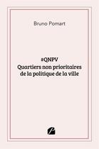 Couverture du livre « #QNPV : quartiers non prioritaires de la politique de la ville » de Bruno Pomart aux éditions Editions Du Panthéon