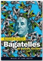 Couverture du livre « Bagatelles ; et autres textes » de Benjamin Franklin aux éditions Fayard/mille Et Une Nuits