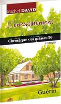 Couverture du livre « L'enracinement ; chronique des années 50 » de Michel David aux éditions Guerin Canada