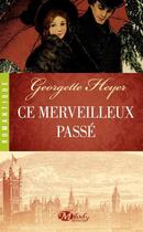 Couverture du livre « Ce merveilleux passé » de Georgette Heyer aux éditions Milady