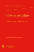 Couverture du livre « Oeuvres complètes t.2 ; Paul Dermée : poésie » de Celine Arnauld et Paul Dermee aux éditions Classiques Garnier