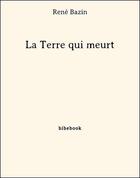 Couverture du livre « La terre qui meurt » de Rene Bazin aux éditions Bibebook