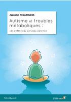Couverture du livre « Autisme et troubles métaboliques ; ces enfants au cerveau carencé » de Jaquelyn Mccandless aux éditions Le Souffle D'or