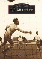 Couverture du livre « F.C. Mulhouse » de Pierre Hugonin aux éditions Editions Sutton