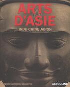 Couverture du livre « Arts d'asie ; inde chine japon » de Berenice Geoffroy-Schneiter aux éditions Assouline