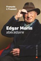 Couverture du livre « Edgar Morin, abécédaire » de Francois L'Yvonnet aux éditions Descartes & Cie