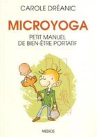 Couverture du livre « Microyoga ; petit manuel de bien-être portatif » de Carole Dreanic aux éditions Medicis