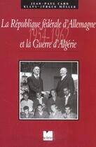 Couverture du livre « La republique federale d'allemagne et la guerre d'algerie. 1954-1962 » de Muller/Cahn aux éditions Felin