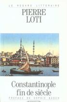 Couverture du livre « Constantinople fin de siecle » de Pierre Loti aux éditions Complexe