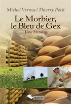 Couverture du livre « Le morbier, le bleu de Gex ; une histoire » de Michel Vernus et Thierry Petit aux éditions Editions Du Belvedere