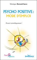 Couverture du livre « Psycho positive ; mode d'emploi » de Monique Borcard-Sacco aux éditions Editions Jouvence