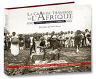 Couverture du livre « La grande traversée de l'Afrique ; Congo, Fachoda, Djibouti 1896-1899 » de Eric Deroo aux éditions Lbm