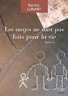 Couverture du livre « Les anges ne sont pas faits pour la vie t.1 » de Patrick Lunant aux éditions Atria