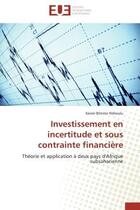 Couverture du livre « Investissement en incertitude et sous contrainte financiere - theorie et application a deux pays d'a » de Bitemo Ndiwulu X. aux éditions Editions Universitaires Europeennes