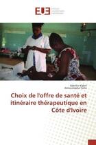 Couverture du livre « Choix de l'offre de santé et itinéraire thérapeutique en Côte d'Ivoire » de Valentin Kabré aux éditions Editions Universitaires Europeennes