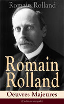 Couverture du livre « Romain Rolland: Oeuvres Majeures (L'édition intégrale) » de Romain Rolland aux éditions E-artnow