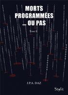 Couverture du livre « Morts programmees ou pas, tome 2 » de Daz J P A aux éditions Stylit
